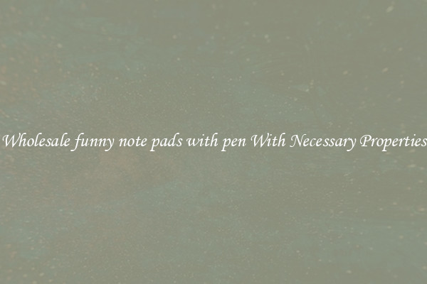 Wholesale funny note pads with pen With Necessary Properties