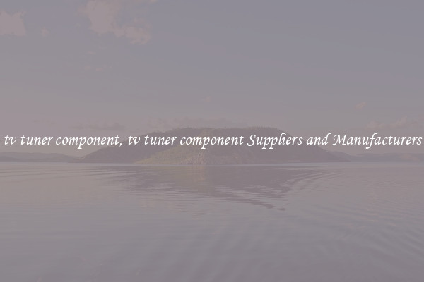 tv tuner component, tv tuner component Suppliers and Manufacturers
