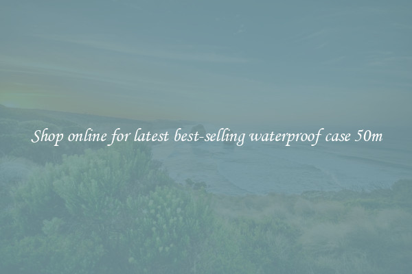 Shop online for latest best-selling waterproof case 50m