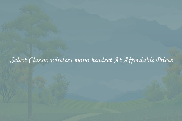Select Classic wireless mono headset At Affordable Prices