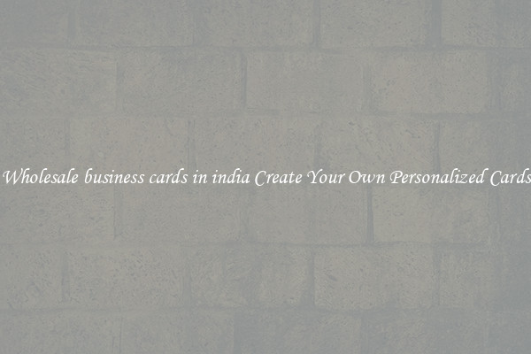 Wholesale business cards in india Create Your Own Personalized Cards