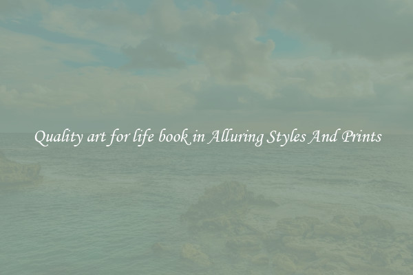 Quality art for life book in Alluring Styles And Prints