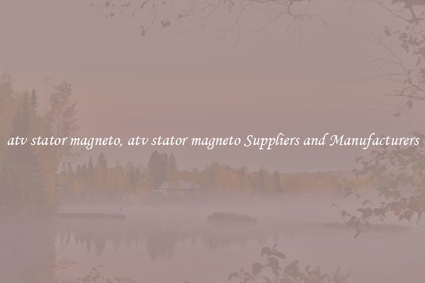 atv stator magneto, atv stator magneto Suppliers and Manufacturers