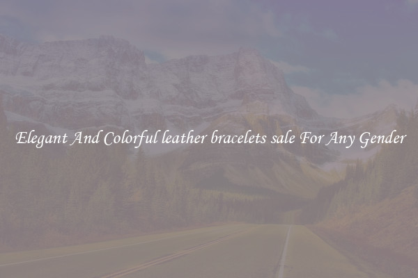 Elegant And Colorful leather bracelets sale For Any Gender