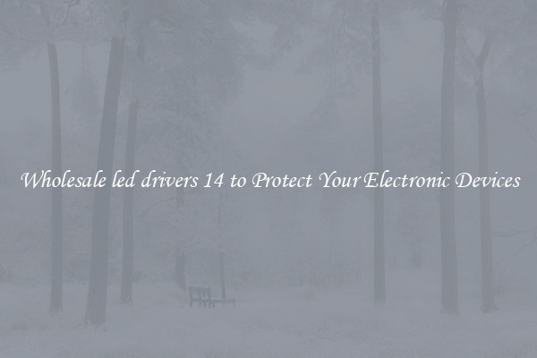 Wholesale led drivers 14 to Protect Your Electronic Devices