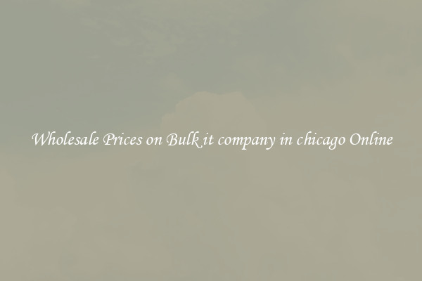 Wholesale Prices on Bulk it company in chicago Online