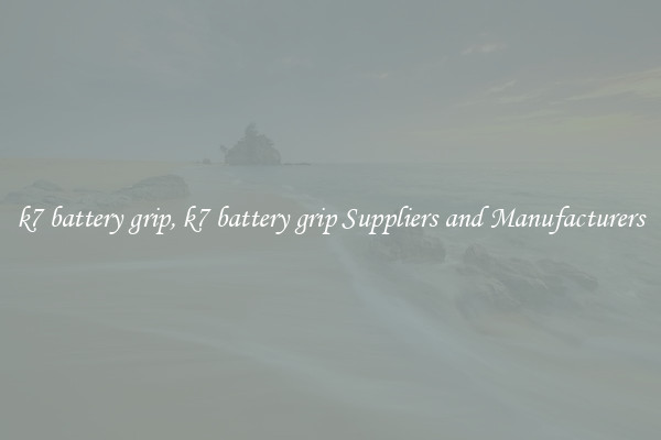 k7 battery grip, k7 battery grip Suppliers and Manufacturers