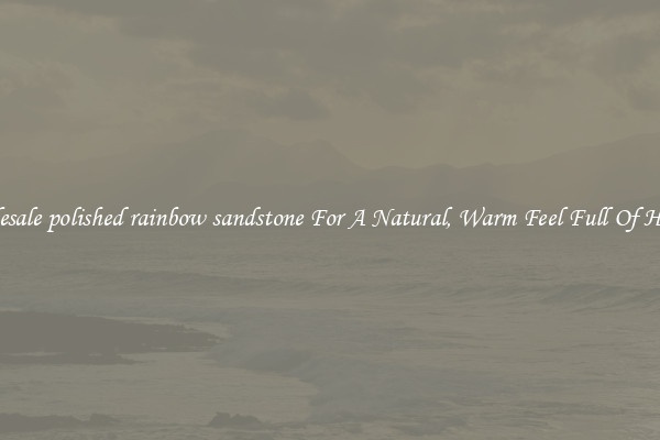 Wholesale polished rainbow sandstone For A Natural, Warm Feel Full Of History