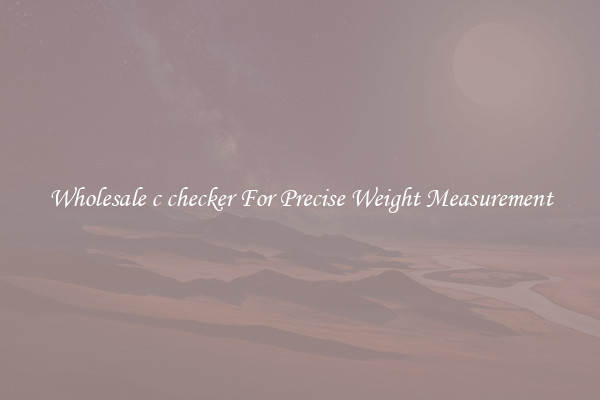 Wholesale c checker For Precise Weight Measurement