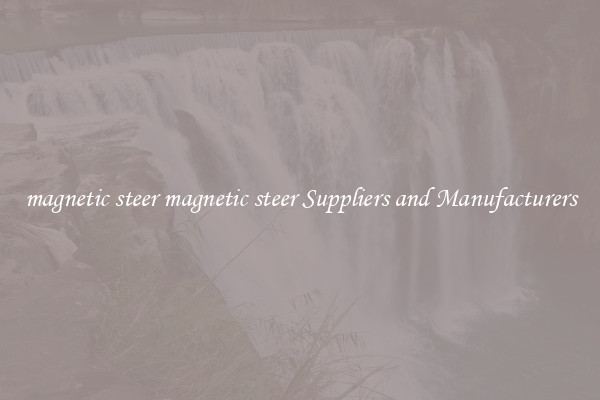 magnetic steer magnetic steer Suppliers and Manufacturers