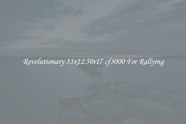 Revolutionary 33x12.50r17 cf3000 For Rallying