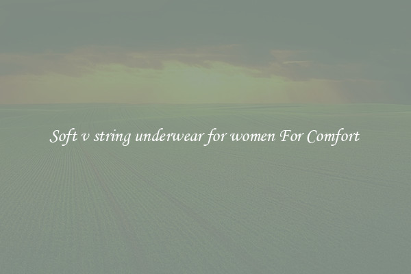Soft v string underwear for women For Comfort 