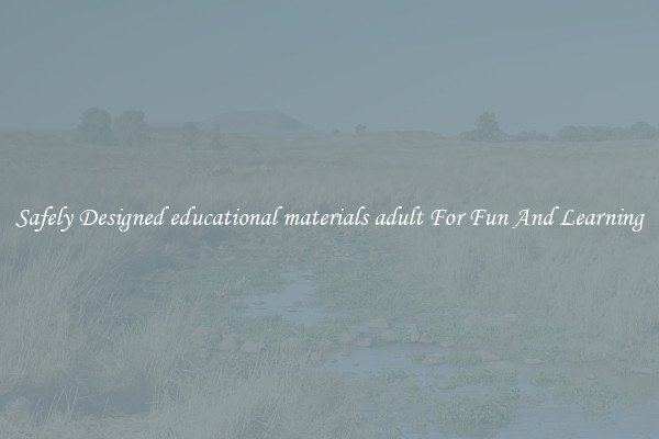 Safely Designed educational materials adult For Fun And Learning