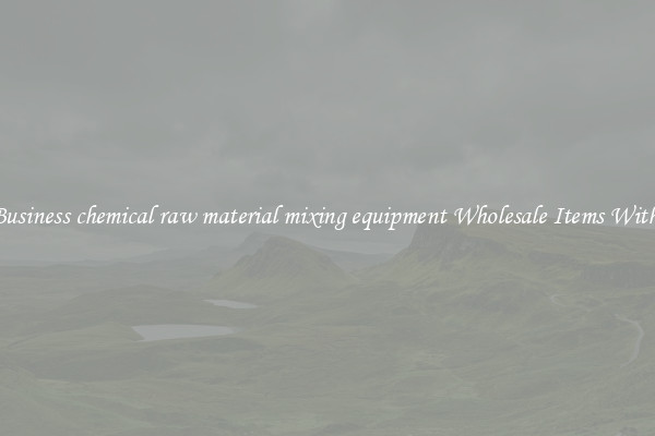 Buy Business chemical raw material mixing equipment Wholesale Items With Ease