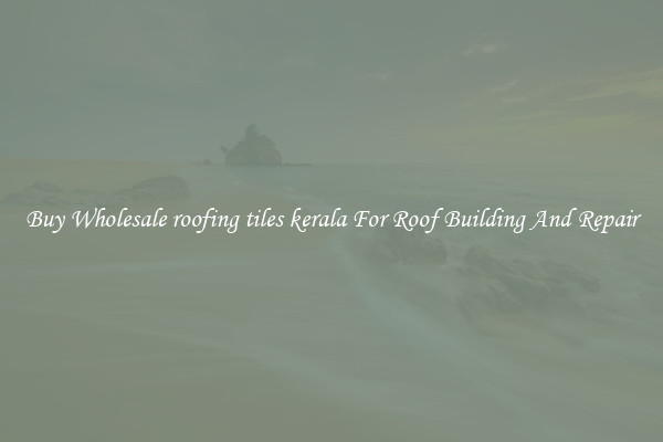 Buy Wholesale roofing tiles kerala For Roof Building And Repair